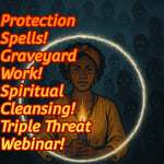 *Upcoming* Protection Spell, Graveyard Work, and Spiritual Cleansing Webinar! 10/29/25 at 7pm est Early Bird Special!